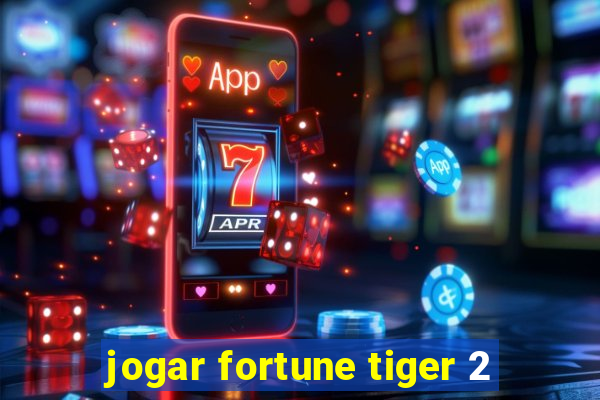 jogar fortune tiger 2